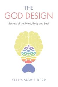 The God Design: Secrets of the Mind, Body and Soul