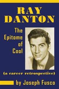 Ray Danton: The Epitome of Cool (a Career Retrospective)