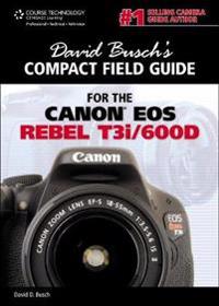 David Busch's Compact Field Guide for the Canon EOS Rebel T3i/600D