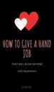 How to Give a Hand Job That Will Blow His Mind (With Illustrations)