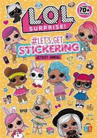 L.O.L Surprise! #Let's Get Stickering Activity Annual