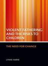 Violent fathering and the risks to children