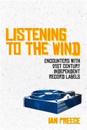 Listening to the Wind: Encounters with 21st Century Independent Record Labels