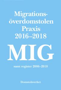 MIG : Migrationsöverdomstolen. Praxis 2016-2018 samt register