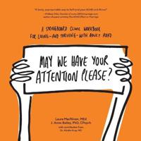 May We Have Your Attention Please?: A Springboard Clinic Workbook for Living--And Thriving--With Adult ADHD