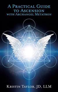 A Practical Guide to Ascension with Archangel Metatron