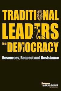 Traditional Leaders in a Democracy: Resources, Respect and Resistance