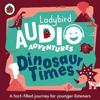 Ladybird Audio Adventures: Dinosaur Times