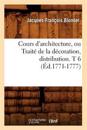 Cours d'Architecture, Ou Trait? de la D?coration, Distribution. T 6 (?d.1771-1777)