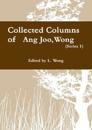 Collected columns of Wong Ang Joo (1936-1997) (Ser. 1