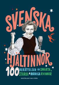 Boken Svenska hjältinnor : 100 berättelser om smarta, starka & modiga kvinnor
