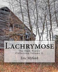 Lachrymose: The Dark Poetry Collection Volume II