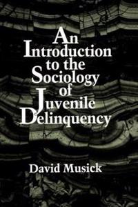 An Introduction to the Sociology of Juvenile Delinquency