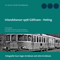 Inlandsbanan 1976  Gällivare - Hoting : Fotodokumentation om samtiden för f