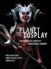 Planet Cosplay - Costume Play, Identity and Global Fandom