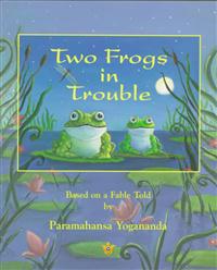 Two Frogs in Trouble: Based on a Fable Told by Paramahansa Yogananda