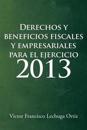 Derechos y Beneficios Fiscales y Empresariales Para El Ejercicio 2013
