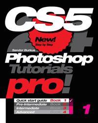 Photoshop Cs5, Pro! Book 1: Quick Start Guide