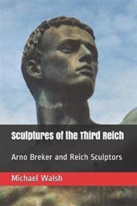 Sculptures of the Third Reich: Arno Breker and Reich Sculptors