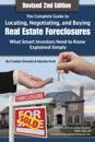 Complete Guide to Locating, Negotiating, and Buying Real Estate Foreclosures: What Smart Investors Need to Know- Explained Simply Revised 2nd Edition