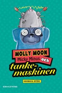 Molly Moon 4 - Molly Moon, Micky Minus och tankemaskinen