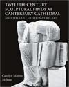 Twelfth-Century Sculptural Finds at Canterbury Cathedral and the Cult of Thomas Becket
