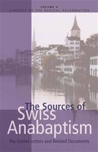 The Sources of Swiss Anabaptism: The Grebel Letters and Related Documents