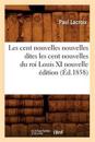 Les Cent Nouvelles Nouvelles Dites Les Cent Nouvelles Du Roi Louis XI Nouvelle Édition (Éd.1858)