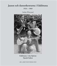 Jazzen och dansorkestrarna i Eskilstuna  1924?1969
