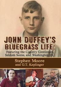 John Duffey's Bluegrass Life: Featuring the Country Gentlemen, Seldom Scene, and Washington, D.C.