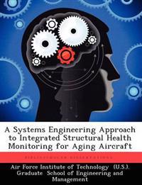 A Systems Engineering Approach to Integrated Structural Health Monitoring for Aging Aircraft