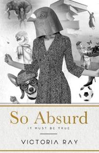 So Absurd It Must Be True: Funny Tales for Dirty Minds