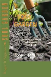 Soul Garden: Growing a Stronger Relationship with God
