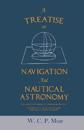A Treatise on Navigation and Nautical Astronomy - Including the Theory of Compass Deviations - Prepared for Use as a Textbook for the U. S. Naval Academy