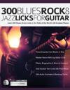 300 Blues, Rock and Jazz Licks for Guitar