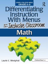 Differentiating Instruction with Menus for the Inclusive Classroom: Math, Grades 6-8