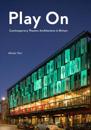 Play On: Contemporary Theatre Architecture in Britain