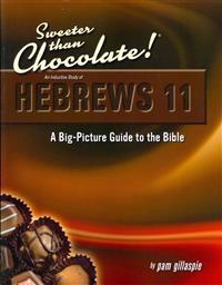 Sweeter Than Chocolate! An Inductive Study of Hebrews 11: A Big-Picture Guide to the Bible