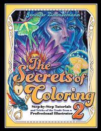 The Secrets of Coloring 2: Step-By-Step Tutorials and Tricks of the Trade from a Professional Illustrator