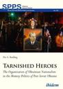 Tarnished Heroes – The Organization of Ukrainian Nationalists in the Memory Politics of Post–Soviet Ukraine