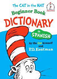 The Cat in the Hat Beginner Book Dictionary in Spanish: Spanish Only