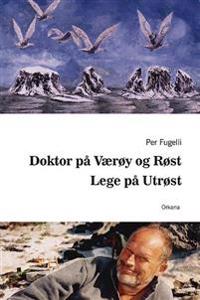 Doktor på Værøy og Røst ; Lege på Utrøst - Per Fugelli | Inprintwriters.org