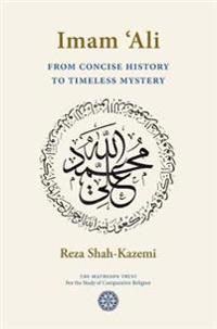 Imam `Ali From Concise History to Timeless Mystery