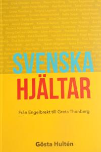 Svenska hjältar. Från Engelbrekt till Greta Thunberg