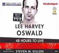 Lee Harvey Oswald: 48 Hours to Live: Oswald, Kennedy and the Conspiracy That Will Not Die
