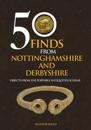 50 Finds From Nottinghamshire and Derbyshire