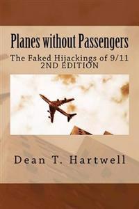 Planes Without Passengers: The Faked Hijackings of 9/11 (2nd Edition)