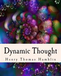 Dynamic Thought: Harmony, Health, Success, Achievement, Self-Mastery, Optimism, Prosperity, Peace of Mind, Through the Power of Right T