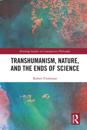 Transhumanism, Nature, and the Ends of Science