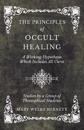 The Principles of Occult Healing - A Working Hypothesis Which Includes All Cures - Studies by a Group of Theosophical Students